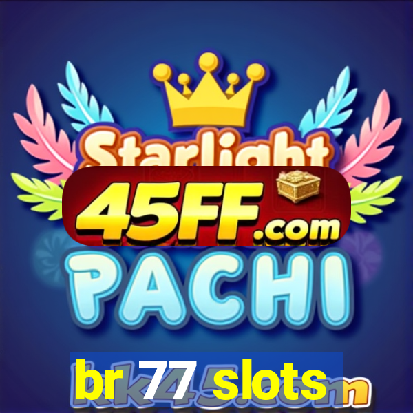 br 77 slots
